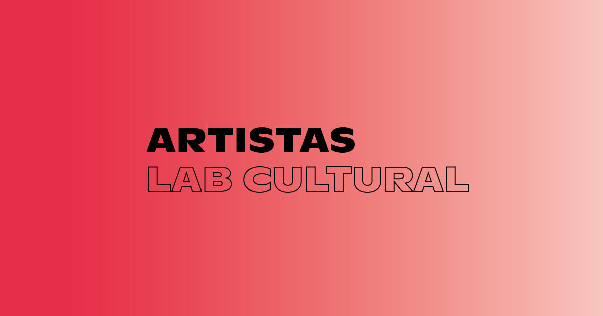LAB Cultural: conheça mais sobre os e as artistas selecionades para o programa