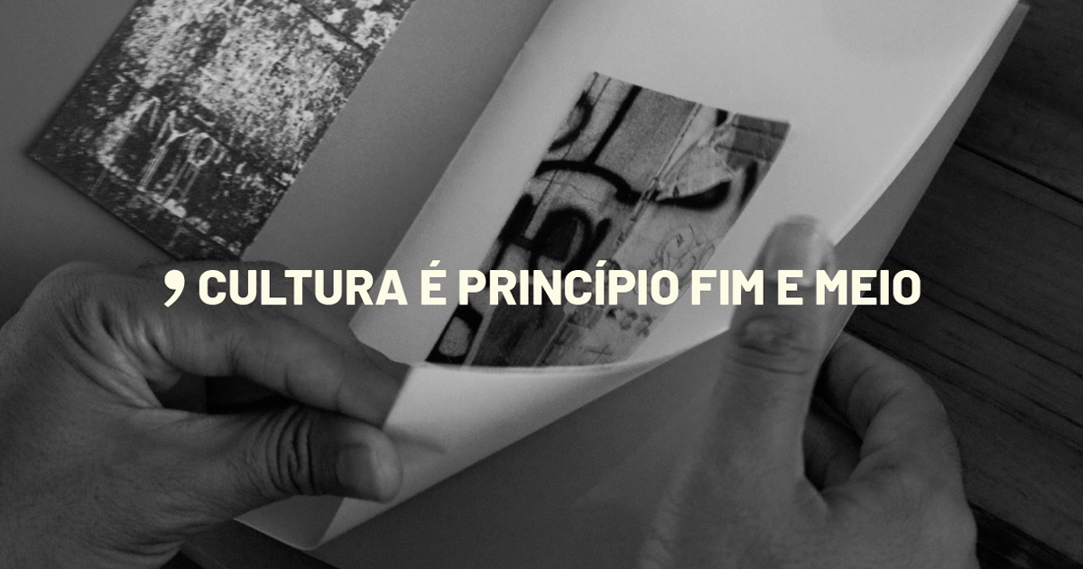 Cultura é princípio, fim e meio